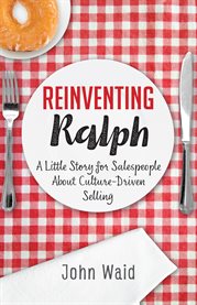 Reinventing ralph. A Little Story for Salespeople About Culture-Driven Selling cover image