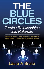 The blue circles. Turning Relationships Into Referrals cover image
