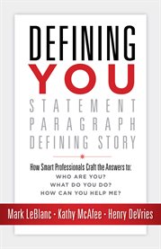 Defining you. How Smart Professionals Craft the Answers To: Who are You? What do You Do? How Can You Help Me? cover image