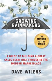 Growing rainmakers. A Guide to Building a Great Sales Team That Thrives in the Modern Marketplace cover image