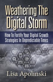 Weathering the digital storm. How to Fortify Your Digital Growth Strategies in Unpredictable Times cover image