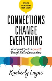 Connections change everything. How Smart Leaders Connect Through Better Conversations cover image