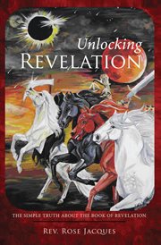 Unlocking revelation. The Simple Truth About the Book of Revelation cover image