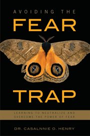 Avoiding the fear trap : learning to neutralize and overcome the power of fear cover image