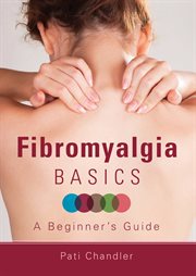 Fibromyalgia basics : a beginner's guide cover image