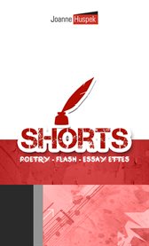 Shorts. Poetry - Flash - Essay-Ettes cover image