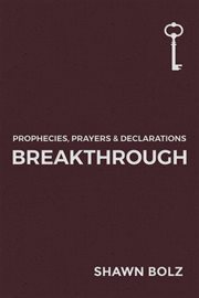 Breakthrough. Prophecies, Prayers & Declarations cover image