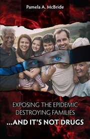 Exposing the epidemic that is destroying families.... ...and It's Not Drugs cover image