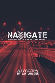 Navigate. Finding Your Way In This World cover image