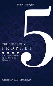 The office of a prophet- with q & a. An Active Member of the Five Fold Ministry cover image