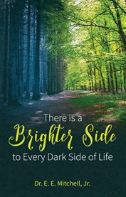 There is a brighter side to every dark side of life cover image