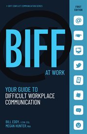 Biff at work. Your Guide to Difficult Workplace Communication cover image