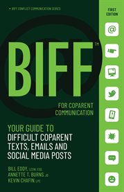 BIFF for coparent communication : your guide to difficult texts, emails, and social media posts cover image