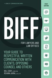 BIFF for lawyers and law offices : your guide to respectful written communication with clients, opposing counsel and others cover image