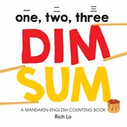 One, two, three dim sum : a Mandarin-English counting book cover image
