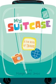 My suitcase. A Fun Book of Travel cover image