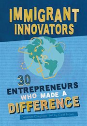 Immigrant innovators : 30 entrepreneurs who made a difference cover image