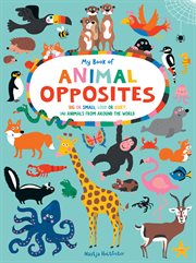 My book of animal opposites : big or small, loud or quiet : 141 animals from around the world cover image