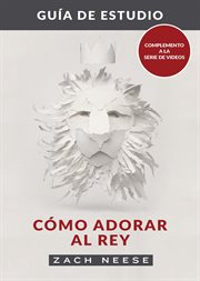 Guía de estudio de cómo adorar al rey cover image
