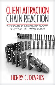 Client attraction chain reaction. The Proven Self-Sustaining Process to Attract High-Paying Clients cover image