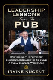 Leadership lessons from the pub. Harnessing The Power Of Emotional Intelligence To Build A Fully Engaged Wor cover image