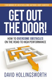 Get out the door!. How To Overcome Obstacles On The Road To High Performance cover image