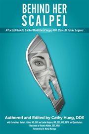 Behind her scalpel. A Practical Guide To Oral And Maxillofacial Surgery With Stories Of Female cover image