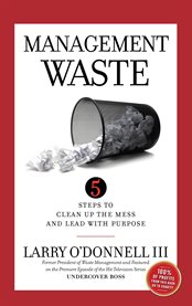 Management waste. 5 Steps to Clean Up the Mess and Lead with Purpose cover image
