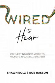 Wired to hear. Connecting God's Voice to Your Life, Influence, and Career cover image