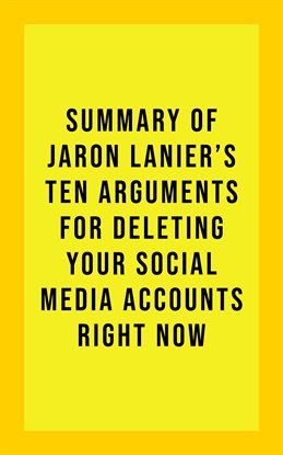 Image de couverture de Summary of Jaron Lanier's Ten Arguments for Deleting Your Social Media Accounts Right Now