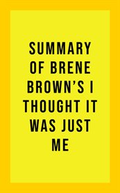 Summary of brene brown's i thought it was just me cover image