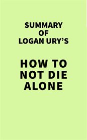 Summary of logan ury's how to not die alone cover image