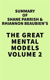 Summary of shane parrish & rhiannon beaubien's the great mental models volume 2 cover image
