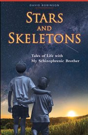 Stars and Skeletons : Tales of Life With My Schizophrenic Brother cover image