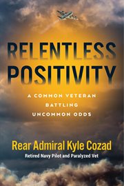Relentless positivity : a common veteran battling uncommon odds cover image