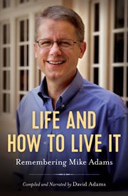 Life and How to Live It : Remembering Mike Adams cover image