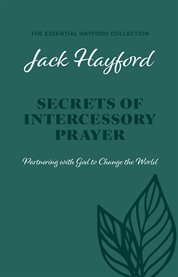 Secrets of Intercessory Prayer : Partnering with God to Change the World cover image