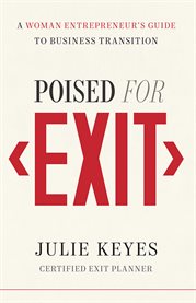 Poised for exit. A Woman Entrepreneur's Guide to Business Transition cover image