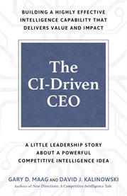 The ci-driven ceo. A Little Leadership Story About a Powerful Competitive Intelligence Idea cover image