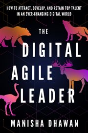 The Digital Agile Leader : How To Attract, Develop And Retain Top Talent In An Ever-changing Digital W cover image