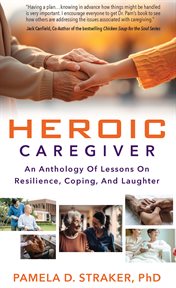 Heroic Caregiver : An Anthology of Lessons on Resilience, Coping, and Laughter cover image