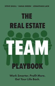 The Real Estate Team Playbook : Work Smarter. Profit More. Get Your Life Back cover image