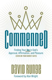 Commended : finding your joy in God's approval, affirmation, and pleasure, even on your worst days cover image