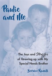 Paulie and me. The Joys and Struggles of Growing Up With My Special Needs Brother cover image