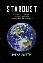 Stardust. memoir and essays by an astronomer who became a psychiatrist cover image