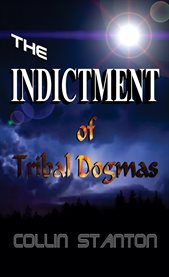 The indictment. Of Tribal Dogmas cover image
