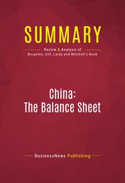Summary of China: the Balance Sheet - What the World Needs to Know Now About the Emerging Superpower Summary of China: the Balance Sheet - What the World Needs to Know Now About the Emerging Superpower