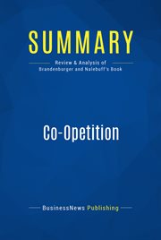 Summary: Co-opetition - Adam Brandenburger and Barry Nalebuff Summary: Co-opetition - Adam Brandenburger and Barry Nalebuff