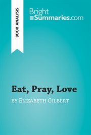 Eat, Pray, Love by Elizabeth Gilbert (book Analysis) Eat, Pray, Love by Elizabeth Gilbert (book Analysis)