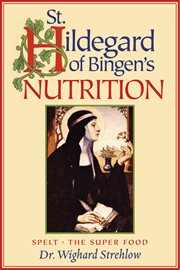 St. hildegard of bingen's nutrition. Spelt - The Super Food cover image